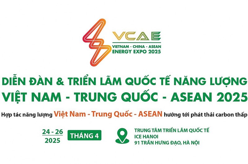 Triển lãm và Diễn đàn Quốc tế Năng lượng Việt Nam - Trung Quốc - Asean lần thứ Nhất (tháng 4/2025)