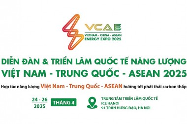 Triển lãm và Diễn đàn Quốc tế Năng lượng Việt Nam - Trung Quốc - Asean lần thứ Nhất (tháng 4/2025)