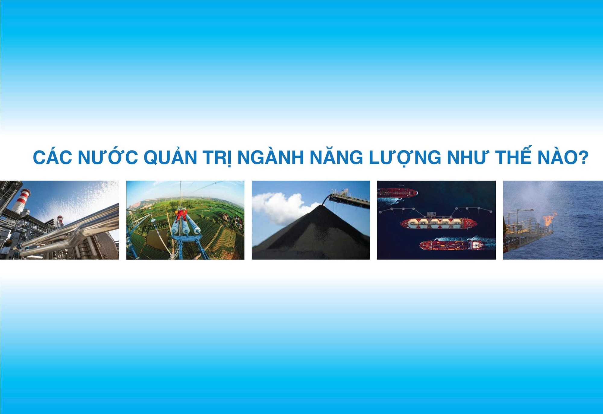 Quản trị ngành năng lượng - Tham khảo mô hình quản lý ngành điện, than, dầu khí trên thế giới