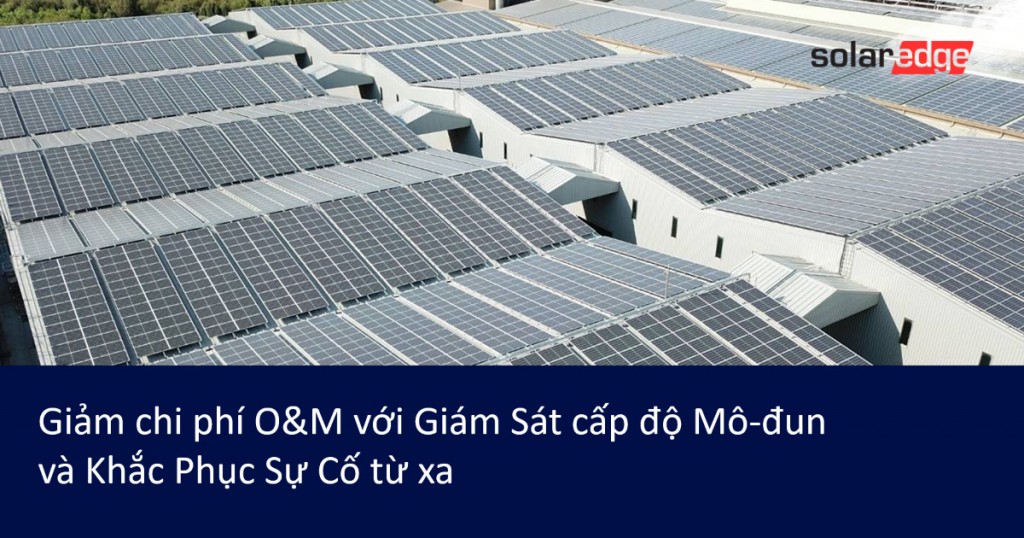 Giảm chi phí vận hành và bảo trì hệ thống PV với giải pháp của SolarEdge